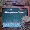 E88 ~ Who Experiences Trauma ~ It is more than you think ~ Pt 1/3 