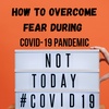 How to overcome Fear during Covid Pandemic 
