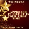 Approach it like it is your first time!