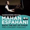 Mahan Esfahani: The Art of Fugue (26 Sep 2022) | Pre-Concert Podcast