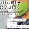 Public Shaming, Thicker Skins and Our Desperate and Life Giving Need To Forgive
