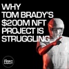 184 - Why Tom Brady’s $200M NFT Project Is Struggling