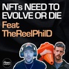 188 - NFTs Need To Evolve or Die | TheReelPhilD