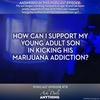 Episodes 78 – How Can I Support My Young Adult Son in Kicking His Marijuana Addiction?