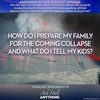 Episode 114 – How Do I Prepare My Family for the Coming Collapse and What Do I Tell My Kids?