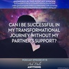 Episode 118 - Can I Be Successful in My Transformational Journey Without My Partner’s Support?
