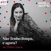 071 | Não Tenho Roupa, e agora? com Victória Scherer