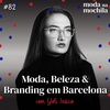 082 | Moda, Beleza & Branding em Barcelona, com Yoli Inácio