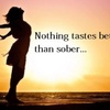 Nothing tastes better than sober…