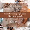 Five Parenting Tips from Mary and Joseph