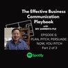 Episode 6: Plan, Pitch, Persuade: Now You Pitch. Part 2 of 3.