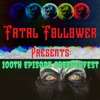 Fatal Follower Presents: 100th Episode CREEPERFEST!