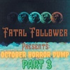 Fatal Follower Presents: October Horror Dump: Part 3