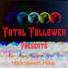 Fatal Follower Presents: Halloween Hike