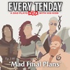 Every Tenday D&D (DnD) Ep. 140 “Mad Final Plans”
