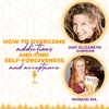 How to overcome addictions and find self-forgiveness and acceptance with Amy Elizabeth Gordon and Nunaisi Ma
