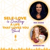 Self Love is Creating A Life that Loves You Back with Mia Saenz and Nunaisi Ma