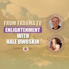 From Trauma to Enlightenment with Hale Dwoskin and Nunaisi Ma