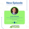 Episode 91 - Justin Bosak - Launch Your Farm