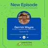 Episode 94 - Gerrick Wayne - Launch Your Farm