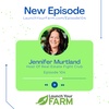 Episode 104 - Jennifer Murtland - Launch Your Farm