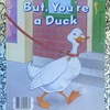 But, You’re a Duck