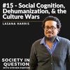 #15 - Lasana Harris: Social Cognition, Dehumanization, &amp; the Culture Wars