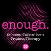 30. Subtext: Talkin' 'bout Trauma Therapy