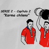 SERIE 2 - Capítulo 2: "Karma chileno"
