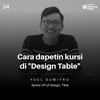 34 | Cara dapetin kursi di design table