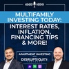 Multifamily Investing Today: Interest Rates, Inflation, Financing Tips, & More!