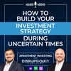 How To Build Your Investment Strategy During Uncertain Times