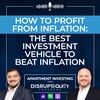 How to Profit From Inflation: The Best Investment Vehicle To Beat Inflation