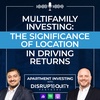 Multifamily Investing: The Significance of Location in Driving Returns