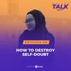 How to Destroy Your Self-Doubt