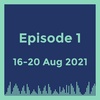 Episode 1 (16-20 Aug 2021)