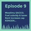 Episode 9 (Mwalimu Sacco, Fuel Subsidy & Taxes, Rent increase cap, KENGEN etc.)