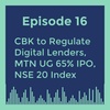 Episode 17 - CBK to regulate Digital Lenders, MTN Uganda IPO undersubscription, NSE 20 Index e.t.c