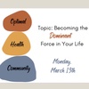 3/13/23 - Becoming the Dominant Force in Your Life!