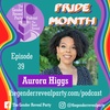 The Real Reveal: Special Pride Month Episode with Aurora Higgs