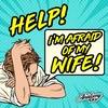 Help! I'm Afraid of my Wife!