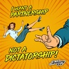 I Want a Partnership NOT a Dictatorship!