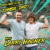 How NOT to be a Zombie Dad with Larry Hagner