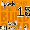 Episode 15 - Social Distancing