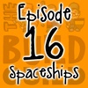 Episode 16 - Spaceships