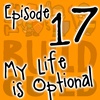 Episode 17 - My Life Is Optional