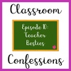 Episode 10: Teacher Besties