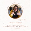 Ep. 31 IMPACTA O MUERES: 5 tips para que se enamoren de tu marca en Instagram