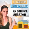 ✈Comment ENVOYER ses PRODUITS aux Entrepôts d'Amazon ? PROCESSUS et EXPLICATIONS Complète!