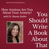 How Anxious Are You About Your Anxiety? Clinical Psychologist Dr. Bonnie Zucker’s Book Can Help You Out of the Anxiety Club